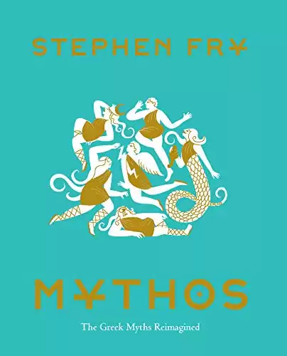 Mythos: (Ancient Greek Mythology Book for Adults, Modern Telling of Classical Greek Myths Book) (Stephen Fry's Greek Myths 1)