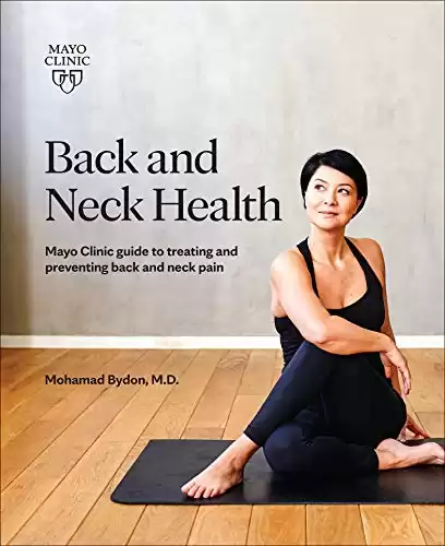 Back and Neck Health: Mayo Clinic Guide to Treating and Preventing Back and Neck Pain