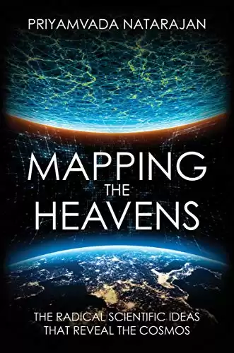 Mapping the Heavens: The Radical Scientific Ideas That Reveal the Cosmos