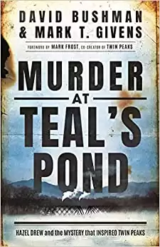 Murder at Teal's Pond: Hazel Drew and the Mystery That Inspired Twin Peaks