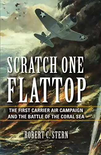 Scratch One Flattop: The First Carrier Air Campaign and the Battle of the Coral Sea (Twentieth-Century Battles)